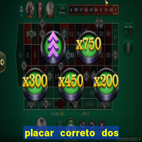 placar correto dos jogos de hoje